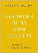 Stranger In My Own Country: A Jewish Family In Modern Germany