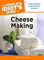 The Complete Idiot's Guide To Cheese Making (Complete Idiot's Guides (Lifestyle Paperback))