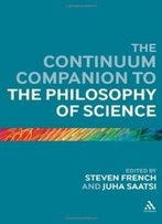 The Continuum Companion To The Philosophy Of Science (Continuum Companions)