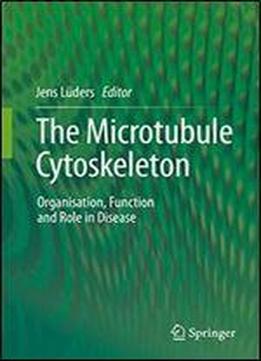 The Microtubule Cytoskeleton: Organisation, Function And Role In Disease
