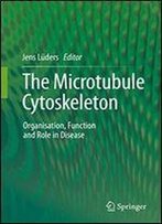 The Microtubule Cytoskeleton: Organisation, Function And Role In Disease