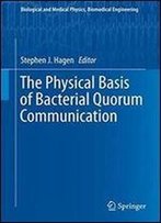 The Physical Basis Of Bacterial Quorum Communication (Biological And Medical Physics, Biomedical Engineering)