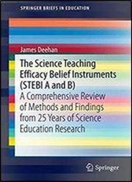The Science Teaching Efficacy Belief Instruments (stebi A And B): A Comprehensive Review Of Methods And Findings From 25 Years Of Science Education Research (springerbriefs In Education)