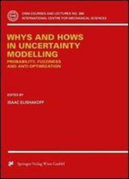 Whys And Hows In Uncertainty Modelling: Probability, Fuzziness And Anti-optimization (cism International Centre For Mechanical Sciences)