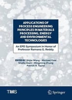 Applications Of Process Engineering Principles In Materials Processing, Energy And Environmental Technologies