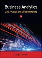 Business Analytics: Data Analysis &Amp; Decision Making, 5th Edition
