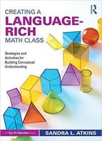 Creating A Language-Rich Math Class: Strategies And Activities For Building Conceptual Understanding