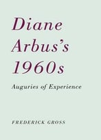 Diane Arbus's 1960s: Auguries Of Experience