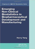 Emerging Non-Clinical Biostatistics In Biopharmaceutical Development And Manufacturing