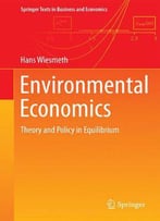 Environmental Economics: Theory And Policy In Equilibrium (Springer Texts In Business And Economics)