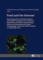Food And The Internet: Proceedings Of The 20 Th International Ethnological Food Research Conference, Department...