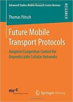 Future Mobile Transport Protocols: Adaptive Congestion Control For Unpredictable Cellular Networks