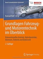 Grundlagen Fahrzeug- Und Motorentechnik Im Überblick: Konventioneller Antrieb, Hybridantriebe, Bremsen, Elektrik Und Elektronik