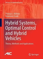 Hybrid Systems, Optimal Control And Hybrid Vehicles: Theory, Methods And Applications (Advances In Industrial Control)