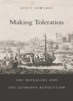 Making Toleration: The Repealers And The Glorious Revolution