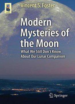 Modern Mysteries Of The Moon: What We Still Don't Know About Our Lunar Companion