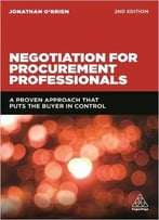 Negotiation For Procurement Professionals: A Proven Approach That Puts The Buyer In Control, 2nd Edition