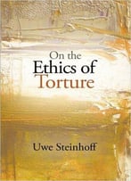 On The Ethics Of Torture
