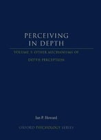 Perceiving In Depth, Volume 3: Other Mechanisms Of Depth Perception