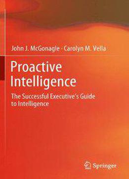 Proactive Intelligence: The Successful Executive's Guide To Intelligence