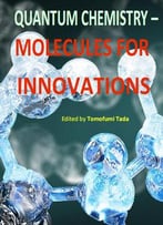 Quantum Chemistry : Molecules For Innovations Ed. By Tomofumi Tada