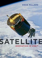 Satellite: Innovation In Orbit (Contemporary Worlds)