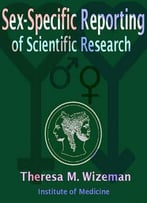 Sex-Specific Reporting Of Scientific Research By Theresa M. Wizeman