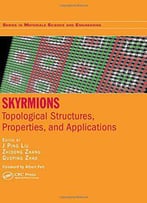Skyrmions: Topological Structures, Properties, And Applications