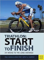 Start To Finish: 24 Weeks To An Endurance Triathlon, 4th Edition