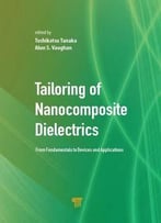 Tailoring Of Nanocomposite Dielectrics: From Fundamentals To Devices And Applications