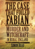 The Case That Foiled Fabian: Murder And Witchcraft In Rural England
