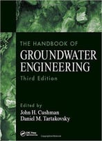 The Handbook Of Groundwater Engineering, Third Edition