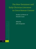 The New Testament And Early Christian Literature In Greco-Roman Contex