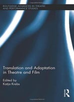 Translation And Adaptation In Theatre And Film (Routledge Advances In Theatre & Performance Studies)
