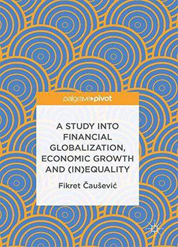 A Study Into Financial Globalization, Economic Growth And (in)equality