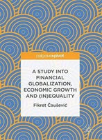 A Study Into Financial Globalization, Economic Growth And (In)Equality