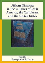African Diaspora In The Cultures Of Latin America, The Caribbean, And The United States