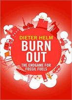 Burn Out: The Endgame For Fossil Fuels