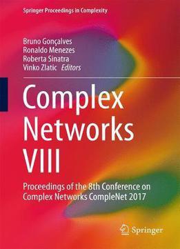 Complex Networks Viii: Proceedings Of The 8th Conference On Complex Networks Complenet 2017