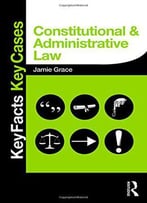 Constitutional And Administrative Law: Key Facts And Key Cases