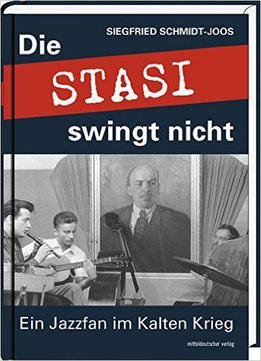 Die Stasi Swingt Nicht: Ein Jazzfan Im Kalten Krieg