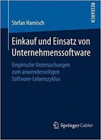 Einkauf Und Einsatz Von Unternehmenssoftware: Empirische Untersuchungen Zum Anwenderseitigen Software-Lebenszyklus