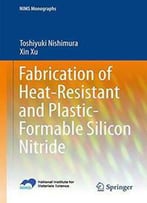 Fabrication Of Heat-Resistant And Plastic-Formable Silicon Nitride