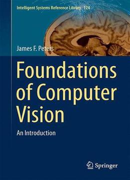 Foundations Of Computer Vision: Computational Geometry, Visual Image Structures And Object Shape Detection