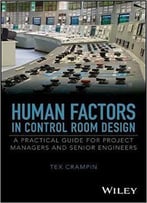 Human Factors In Control Room Design: A Practical Guide For Project Managers And Senior Engineers