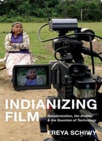 Indianizing Film: Decolonization, The Andes, And The Question Of Technology