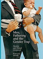 Men, Fathering And The Gender Trap: Sweden And Poland Compared