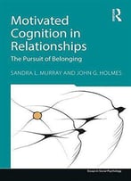 Motivated Cognition In Relationships: In Pursuit Of Safety And Value