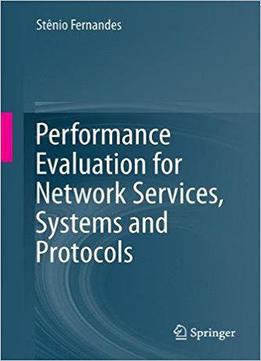 Performance Evaluation For Network Services, Systems And Protocols