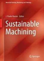 Sustainable Machining (Materials Forming, Machining And Tribology)